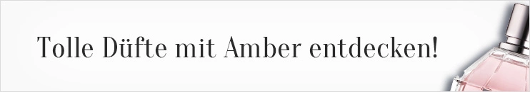 Amber Düfte entdecken Amber Düfte entdecken