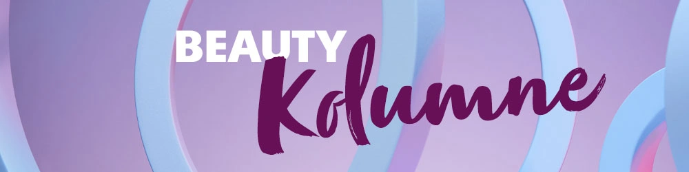 Beauty-Kolumne Beauty-Kolumne